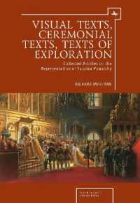 Visual Texts, Ceremonial Texts, Texts of Exploration : Collected Articles on the Representation of Russian Monarchy (Imperial Encounters in Russian History)