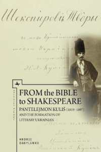 From the Bible to Shakespeare : Pantelejmon Kuli (18191897) and the Formation of Literary Ukrainian (Ukrainian Studies)