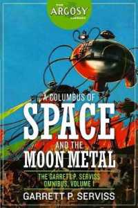 A Columbus of Space and the Moon Metal : The Garrett P. Serviss Omnibus, Volume 1 (Argosy Library)