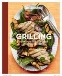 Good Housekeeping Grilling : Mouthwatering Recipes for Unbeatable Barbecue