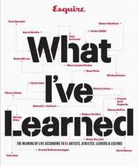 What I've Learned : The Meaning of Life According to 65 Artists, Athletes, Leaders & Legends
