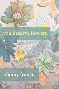 You Deserve Flowers : poems
