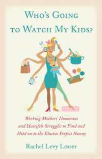 Who's Going to Watch My Kids? : Working Mothers' Humorous and Heartfelt Struggles to Find and Hold on to the Elusive Perfect Nanny