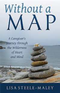 Without a Map : A Caregiver's Journey through the Wilderness of Heart and Mind