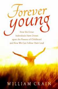 Forever Young : How Six Great Individuals Have Drawn upon the Powers of Childhood and How We Can Follow Their Lead （2ND）