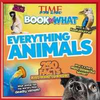 Everything Animals (Time for Kids Book of What) (Time for Kids Book of What)