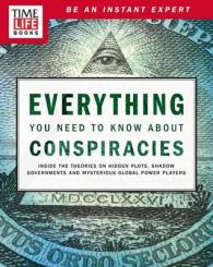 Everything You Need to Know about Conspiracies : Inside the Theories on Hidden Plots， Shadow Governments， and Mysterious Global Power Players