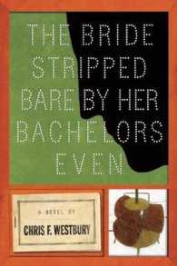 Bride Stripped Bare by Her Bachelors, Even : A Novel -- Hardback