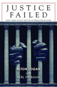 Justice Failed : How 'legal Ethics Kept Me in Prison for 26 Years -- Hardback