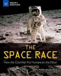 The Space Race : How the Cold War Put Humans on the Moon