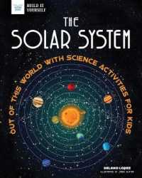 The Solar System : Out of This World with Science Activities for Kids (Build it Yourself)