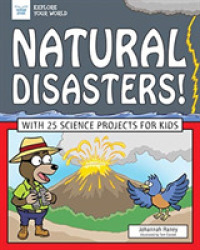 Natural Disasters! : With 25 Science Projects for Kids (Explore Your World)
