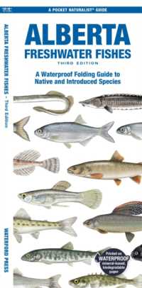 Alberta Freshwater Fishes : A Waterproof Folding Guide to All Known Native and Introduced Species (Pocket Naturalist Guide) （3RD）