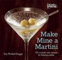 Make Mine a Martini : 130 Cocktails and Canapes for Fabulous Parties