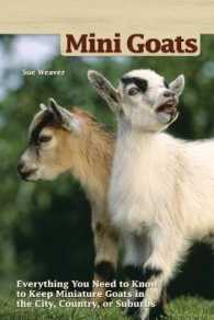Mini-Goats : Everything You Need to Know to Keep Miniature Goats in the City, Country, or Suburbs