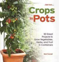 Crops in Pots : 50 Great Projects to Grow Vegetables, Herbs, and Fruits in Containers （Reprint）