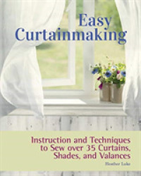Easy Curtainmaking : Instruction and Techniques to Sew over 35 Curtains, Shades, and Valances