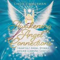 Awakening Angel Connections : Heartfelt Angel Stories, Higher Learning Coaching