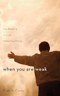 When You Are Weak : How Boasting in Jesus Makes You Strong