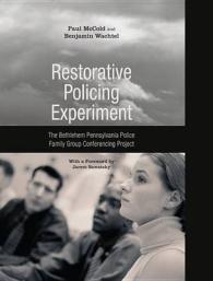 Restorative Policing Experiment : The Bethlehem Pennsylvania Police Family Group Conferencing Project (Restorative Justice Classics)