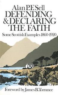 Defending and Declaring the Faith : Some Scottish Examples, 1860-1920