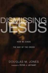 Dismissing Jesus : How We Evade the Way of the Cross