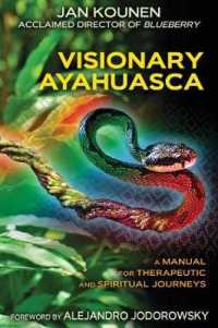 Visionary Ayahuasca : A Manual for Therapeutic and Spiritual Journeys