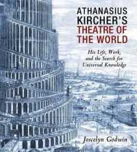 Athanasius Kircher's Theatre of the World : His Life, Work, and the Search for Universal Knowledge （2ND）