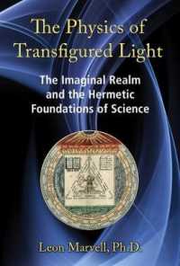 The Physics of Transfigured Light : The Imaginal Realm and the Hermetic Foundations of Science （Reprint）