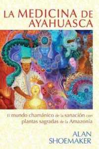 La Medicina de Ayahuasca : El Mundo Chamánico de la Sanación Con Plantas Sagradas de la Amazonía