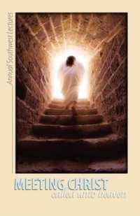 Meeting Christ: Called Unto Heaven : The 31st Annual Southwest Bible Lectures