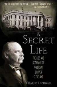 A Secret Life : The Lies and Scandals of President Grover Cleveland