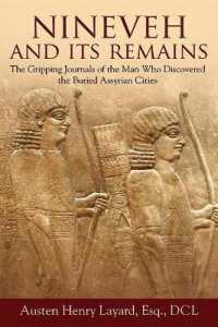 Nineveh and Its Remains : The Gripping Journals of the Man Who Discovered the Buried Assyrian Cities