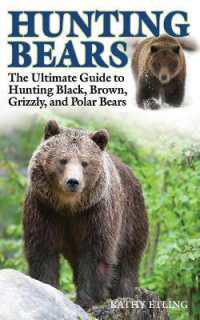 Hunting Bears : The Ultimate Guide to Hunting Black, Brown, Grizzly, and Polar Bears