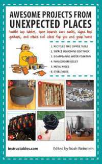 Awesome Projects from Unexpected Places : Bottle Cap Tables, Tree Branch Coat Racks, Cigar Box Guitars, and Other Cool Ideas for You and Your Home