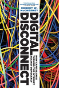Digital Disconnect : How Capitalism Is Turning the Internet against Democracy （Reprint）