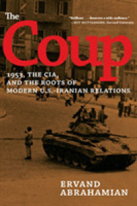 The Coup : 1953, the CIA, and the Roots of Modern U.S.-Iranian Relations （Reprint）