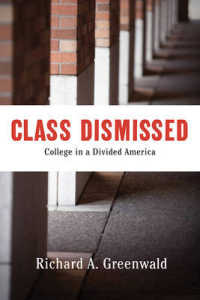 Class Dismissed : Making College Work for Everyone in a Deeply Divided America