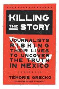Killing the Story : Journalists Risking Their Lives to Uncover the Truth in Mexico