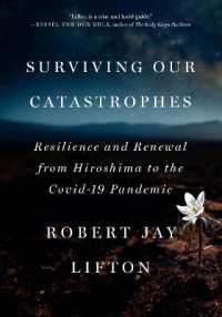 Surviving Our Catastrophes : Resilience and Renewal from Hiroshima to the COVID-19 Pandemic