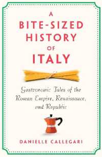 A Bite-Sized History of Italy : Gastronomic Tales of the Roman Empire, Resistance, and Republic