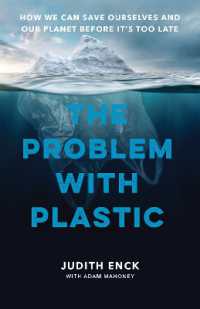 The Problem with Plastic : How We Can Save Ourselves and Our Planet before It's Too Late