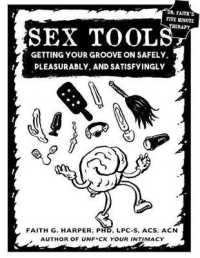 Sex Tools : Getting Your Groove on Safely, Pleasurably, and Satisfyingly (5-minute Therapy) （SEW PMPLT）