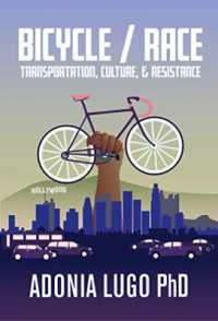 Bicycle / Race : Transportation, Culture, & Resistance
