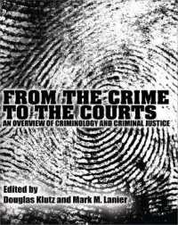 From the Crime to the Courts : An Overview of Criminology and Criminal Justice