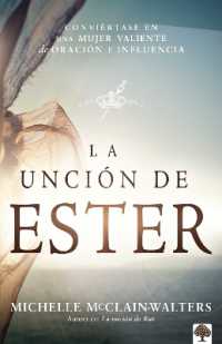 La Unción de Ester: Conviértase en una mujer valiente de oración e influencia / the Esther Anointing: Becoming a Woman of Prayer， Courage， and Influence