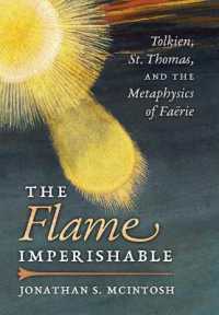 The Flame Imperishable : Tolkien, St. Thomas, and the Metaphysics of Faerie