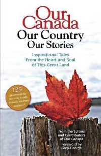 Our Canada Our Country Our Stories : Inspirational Tales from the Heart and Soul of This Great Land (Our Canada)