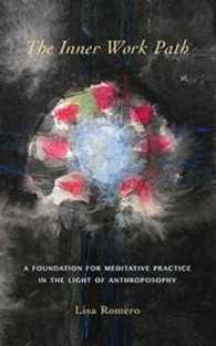 Inner Work Path : A Foundation for Meditative Practice in the Light of Anthroposophy -- Paperback / softback