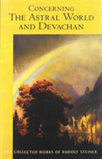 Concerning the Astral World and Devachan : (Cw 88) Volume 88 (Collected Works of Rudolf Steiner)